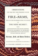 Observations of Fire-arms and the Probable Effects in War of the New Musket