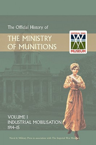 Official History of the Ministry of Munitions Volume I