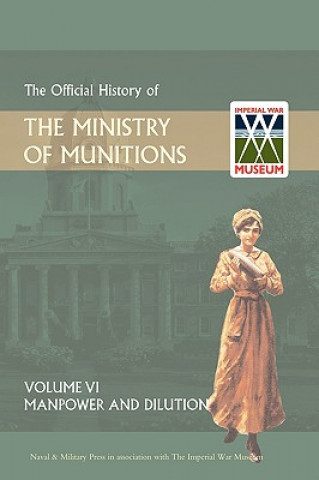 Official History of the Ministry of Munitions Volume VI