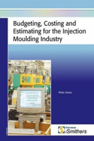 Budgeting, Costing, and Estimating for the Injection Moulding Industry