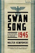 Swansong 1945 - A Collective Diary of the Last Days of the Third Reich