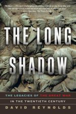 Long Shadow - The Legacies of the Great War in the Twentieth Century