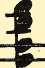 Bach to Brahms - Essays on Musical Design and Structure