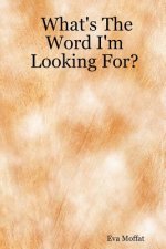 What's The Word I'm Looking For?