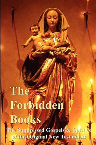 Forbidden Books - The Suppressed Gospels & Epistles of the Original New Testament - HARDBACK