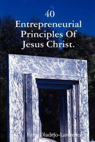 40 Entrepreneurial Principles Of Jesus Christ.