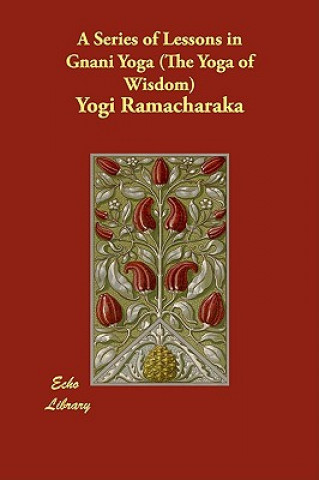 Series of Lessons in Gnani Yoga (The Yoga of Wisdom)