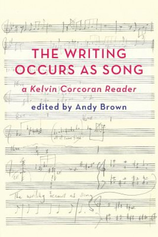 'The Writing Occurs as Song': a Kelvin Corcoran Reader