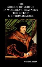 Mirror of Virtue in Worldly Greatness, or the Life of Sir Thomas More