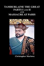 Tamburlaine the Great, Parts I & II, and The Massacre at Paris