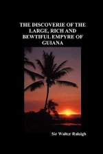 Discoverie of the Large, Rich and Bewtiful Empyre of Guiana