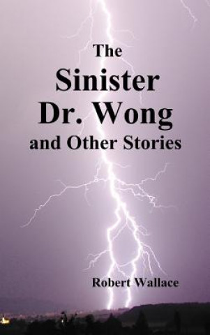 Sinister Dr. Wong & Other Stories, Including Death Flight and Empire of Terror