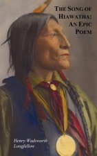 Song of Hiawatha - An Epic Poem; Also with