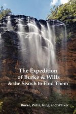 Expedition of Burke and Wills & the Search to Find Them (by Burke, Wills, King & Walker)
