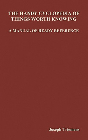 Handy Cyclopedia of Things Worth Knowing A Manual of Ready Reference