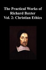 Practical Works of Richard Baxter With a Life of the Author and a Critical Examination of His Writings by William Orme (Volume 2