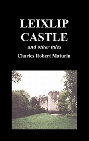 Leixlip Castle, Melmoth the Wanderer, The Mysterious Mansion, The Flayed Hand, The Ruins of the Abbey of Fitz-Martin, and The Mysterious Spaniard