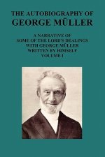 AUTOBIOGRAPHY OF GEORGE MAuLLER A NARRATIVE OF SOME OF THE LORD's DEALINGS WITH GEORGE MAuLLER WRITTEN BY HIMSELF VOL I