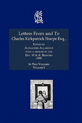 Letters from and to Charles Kirkpatrick Sharpe Esq.