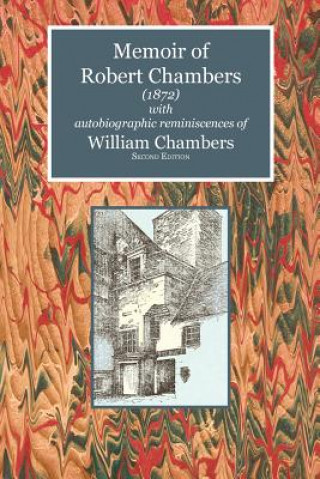 Memoir of Robert Chambers (1872) with Autobiographic Reminiscences of William Chambers