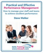 Practical and Effective Performance Management - How Excellent Leaders Manage and Improve Their Staff, Employees and Teams by Evaluation, Appraisal an