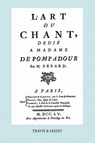 L'Art Du Chant, Dedie a Madame de Pompadour. (Facsimile of 1755 Edition).