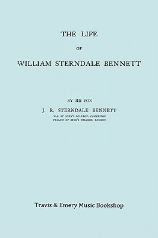 Life of William Sterndale Bennett (1816-1875) (Facsimile of 1907 Edition)
