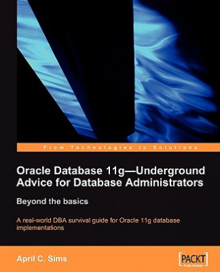 Oracle Database 11g - Underground Advice for Database Administrators
