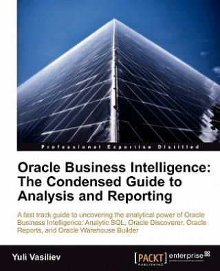 Oracle Business Intelligence : The Condensed Guide to Analysis and Reporting