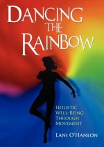 Dancing The Rainbow:Holistic Well-Being Through Movement