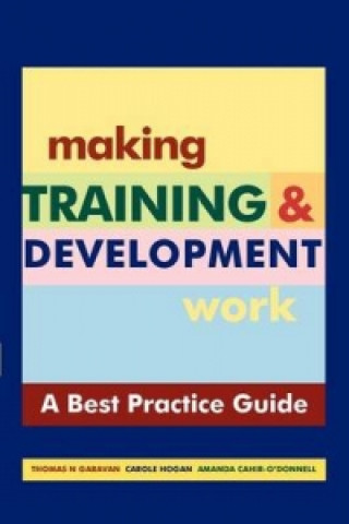 Making Training and Development Work : A Best Practice Guide