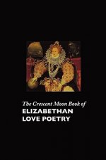 Crescent Moon Book of Elizabethan Love Poetry