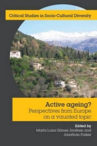 Active Ageing?: Perspectives from Europe on a Vaunted Topic (Maria Luisa Gomez Jimenez,Maria Luisa Gomez Jimenez,Jonathan Parker)(Miękka)