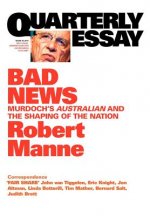 Bad News: Murdoch's Australian and the Shaping of the Nation: QuarterlyEssay 43