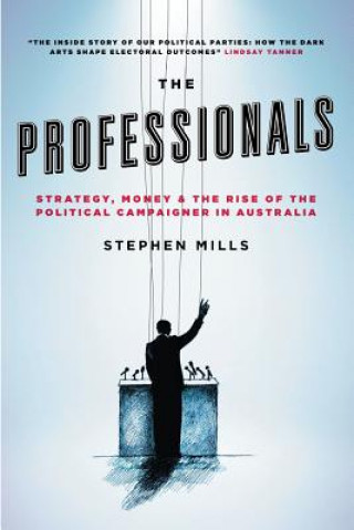 Professionals: Strategy, Money And The Rise Of The PoliticalCampaigner In Australia