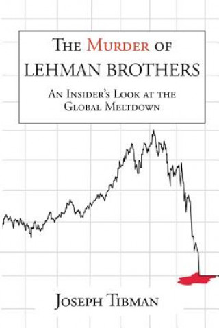 Murder of Lehman Brothers, an Insider's Look at the Global Meltdown