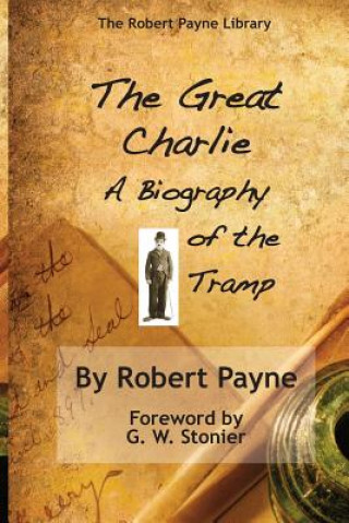 Great Charlie, the Biography of the Tramp