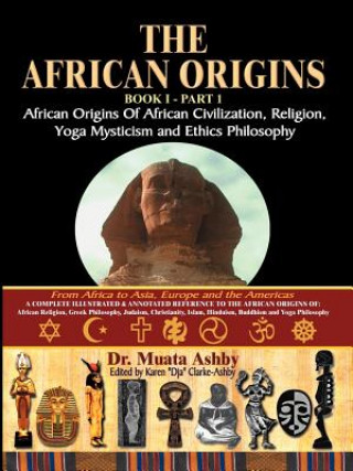 African Origins of African Civilization, Mystic Religion, Yoga Mystical Spirituality and Ethics Philosophy Volume 1