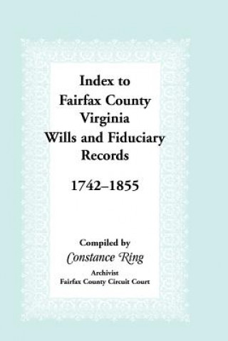 Index to Fairfax County, Virginia & Fiduciary Records, 1742-1855