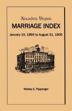 Alexandria Virginia Marriage Index, January 10, 1893 to August 31, 1905