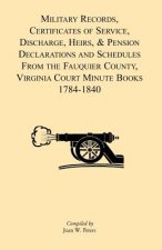 Military Records, Certificates of Service, Discharge, Heirs, & Pensions Declarations and Schedules From the Fauquier County, Virginia Court Minute Boo