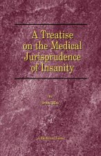 Treatise on the Medical Jurisprudence of Insanity