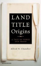 Land Title Origins: a Tale of Force and Fraud