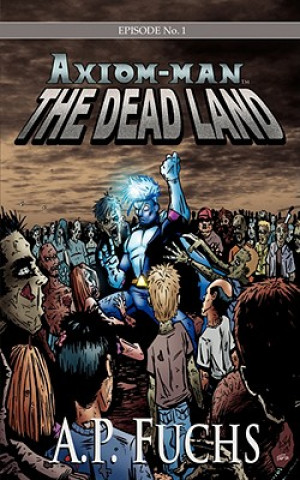 Dead Land [Axiom-man Saga, Episode No. 1]