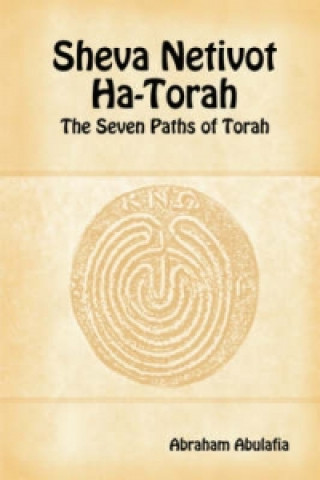 Sheva Netivot Ha-Torah - The Seven Paths of Torah by Abraham Abulafia
