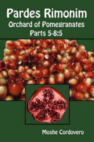 Pardes Rimonim - Orchard of Pomegranates - Parts 5-8