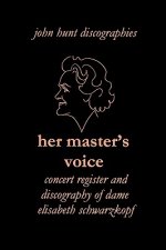 Her Master's Voice: Concert Register and Discography of Dame Elisabeth Schwarzkopf