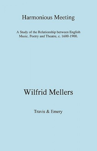 Harmonious Meeting: A Study of the Relationship Between English Music, Poetry and Theatre, C. 1600-1900