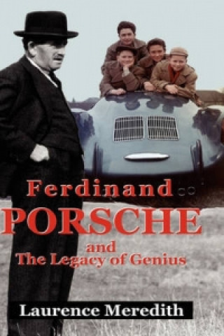 Ferdinand Porsche and The Legacy of Genius