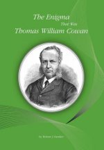 Enigma That Was Thomas William Cowan